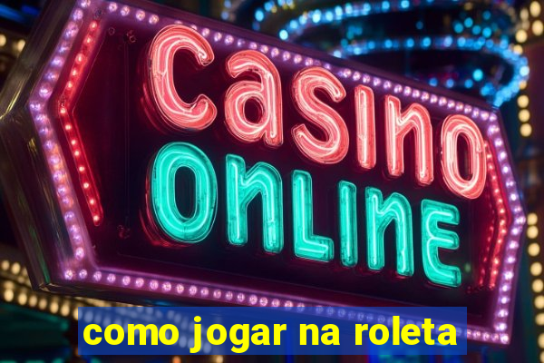 como jogar na roleta